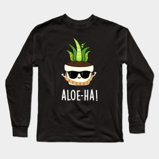 Aloe-ha Cute Hawaiian Plant Pun Long Sleeve T-Shirt